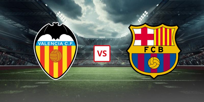 Soi Kèo Valencia Vs Barcelona 02h00 Ngày 24/05/2026 - Vòng 38 La Liga